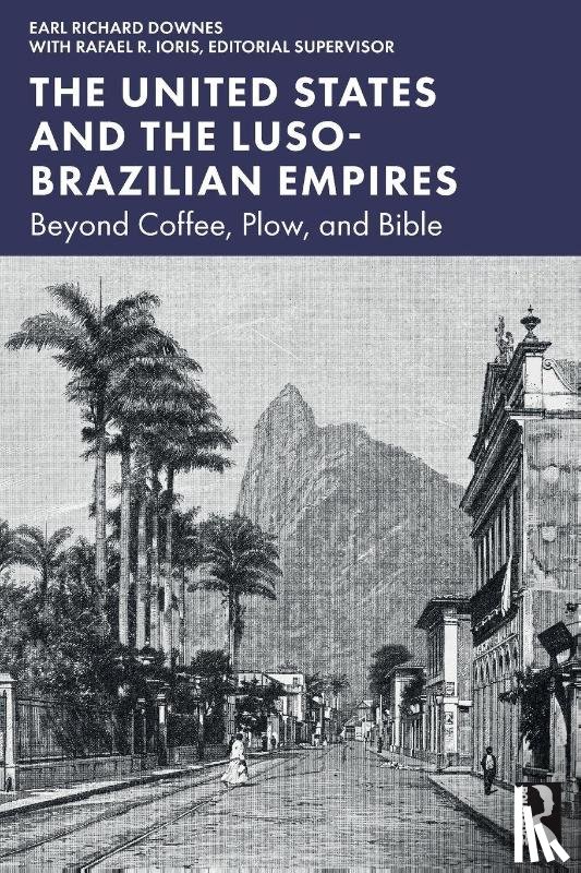 Downes, Earl Richard - The United States and the Luso-Brazilian Empires