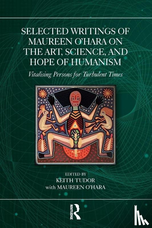  - Selected Writings of Maureen O’Hara on the Art, Science, and Hope of Humanism
