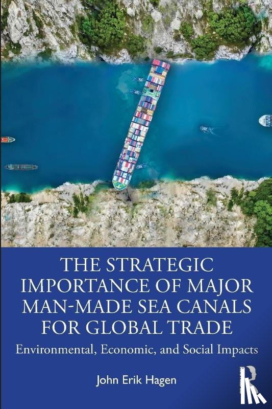 Hagen, John Erik - The Strategic Importance of Major Man-Made Sea Canals for Global Trade