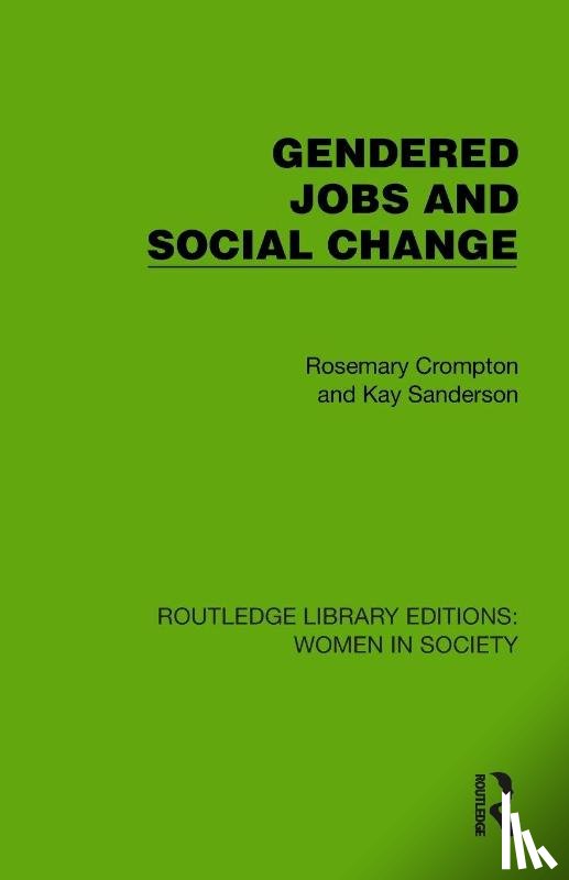 Crompton, Rosemary, Sanderson, Kay - Gendered Jobs and Social Change