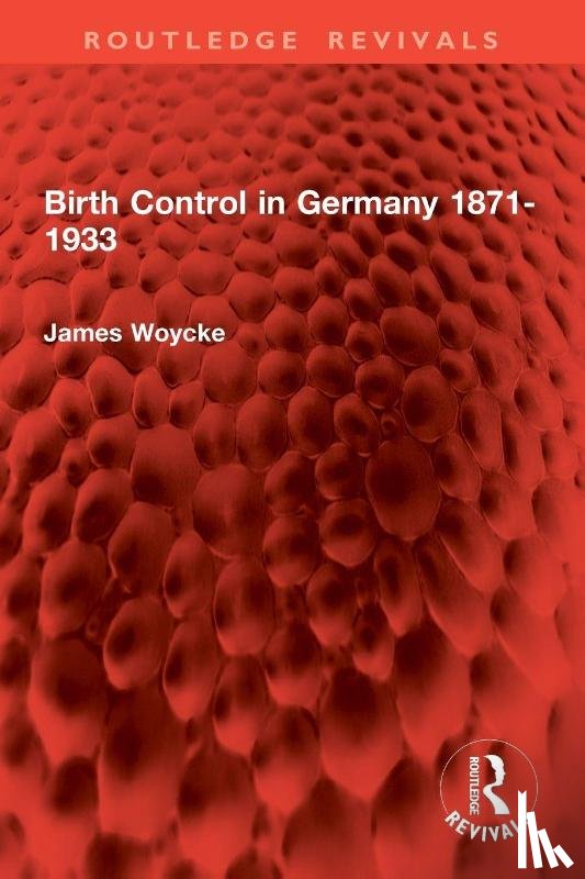 Woycke, James - Birth Control in Germany 1871-1933