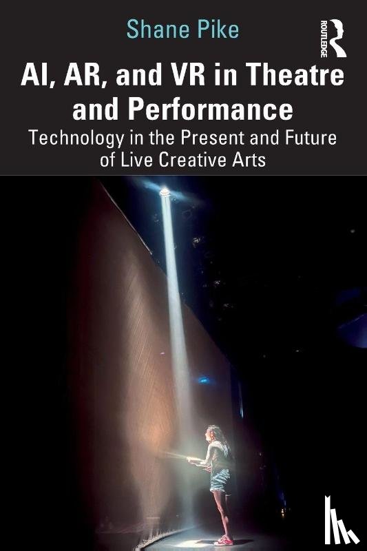 Pike, Shane - AI, AR, and VR in Theatre and Performance