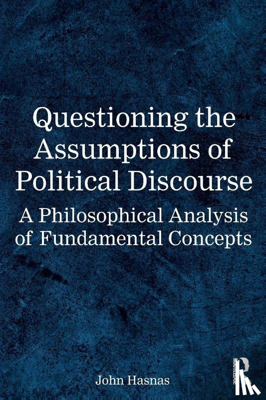 Hasnas, John (Georgetown University - Questioning the Assumptions of Political Discourse