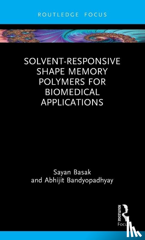 Basak, Sayan (University of Calcutta, Bandyopadhyay, Abhijit (University of Calcutta - Solvent-Responsive Shape Memory Polymers for Biomedical Applications