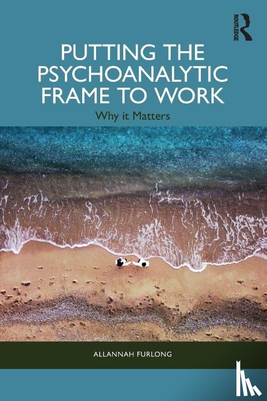 Furlong, Allannah - Putting the Psychoanalytic Frame to Work