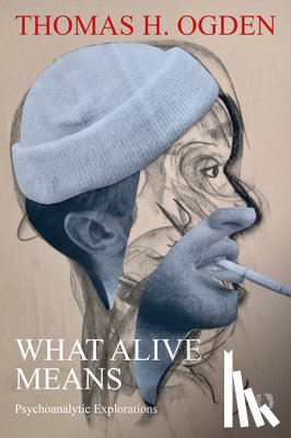 Ogden, Thomas H. - What Alive Means