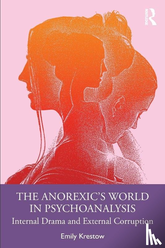Krestow, Emily - The Anorexic’s World in Psychoanalysis