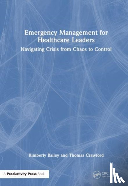 Bailey, Kimberly, Crawford, Thomas - Emergency Management for Healthcare Leaders