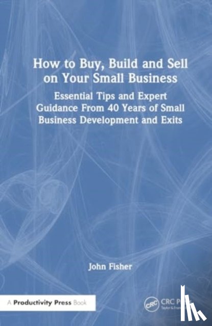 Fisher, John G. - How to Build, Buy, and Sell a Small Business