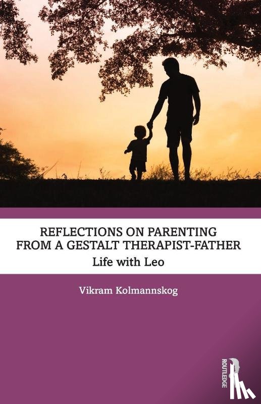 Kolmannskog, Vikram (Norwegian Gestalt Institute - Reflections on Parenting from a Gestalt Therapist-Father