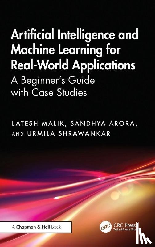 Malik, Latesh (GCE Nagpur), Arora, Sandhya (CCEW Pune), Shrawankar, Urmila (RTM Univ.) - Artificial Intelligence and Machine Learning for Real-World Applications
