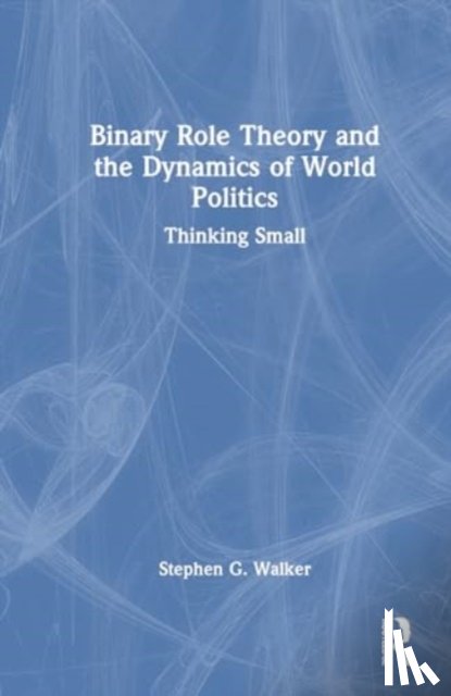 Walker, Stephen G. - Binary Role Theory and the Dynamics of World Politics