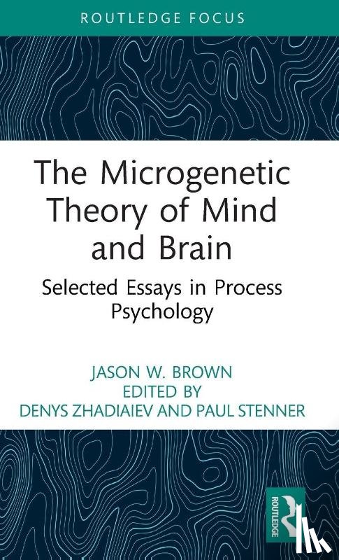 Brown, Jason W. - The Microgenetic Theory of Mind and Brain