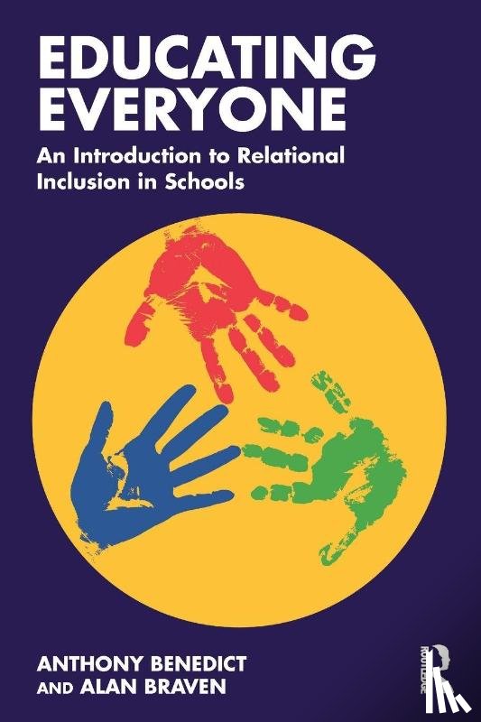 Benedict, Anthony (Ambition Community Trust and Tameside Pupil Referral Service), Braven, Alan (Endeavour Federation) - Educating Everyone: An Introduction to Relational Inclusion in Schools