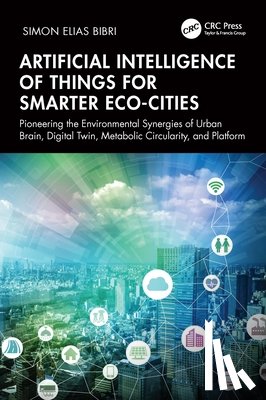 Bibri, Simon Elias - Artificial Intelligence of Things for Smarter Eco-Cities