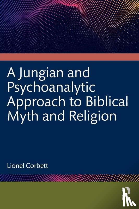 Corbett, Lionel - A Jungian and Psychoanalytic Approach to Biblical Myth and Religion