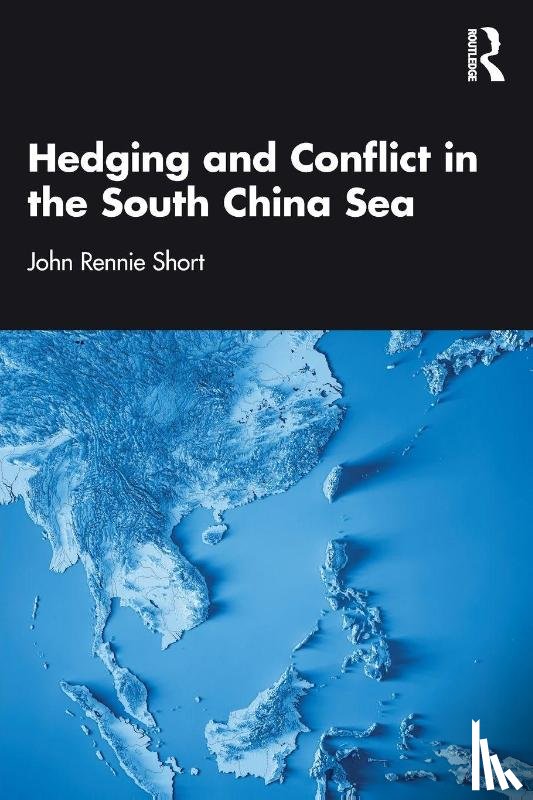 Short, John Rennie - Hedging and Conflict in the South China Sea