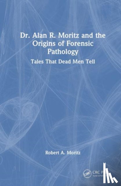 Moritz, Rob - Dr. Alan R. Moritz and Forensic Pathology