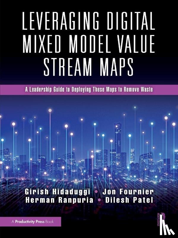 Hidaduggi, Girish, Fournier, Jon, Ranpuria, Herman, Patel, Dilesh - Leveraging Digital Mixed Model Value Stream Maps