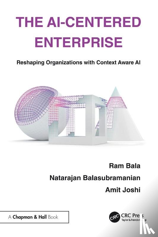 Bala, Ram, Balasubramanian, Natarajan, Joshi, Amit - The AI-Centered Enterprise