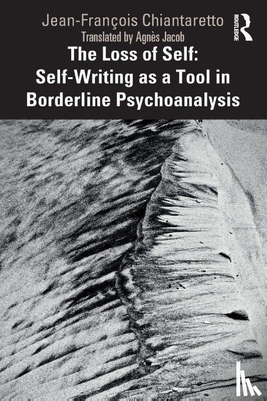 Chiantaretto, Jean-Francois - The Loss of Self: Self-Writing as a Tool in Borderline Psychoanalysis