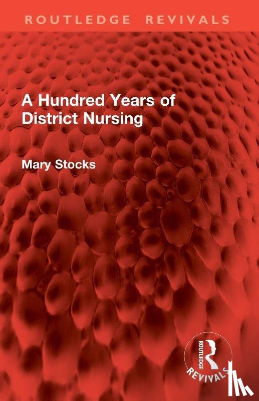 Stocks, Mary - A Hundred Years of District Nursing