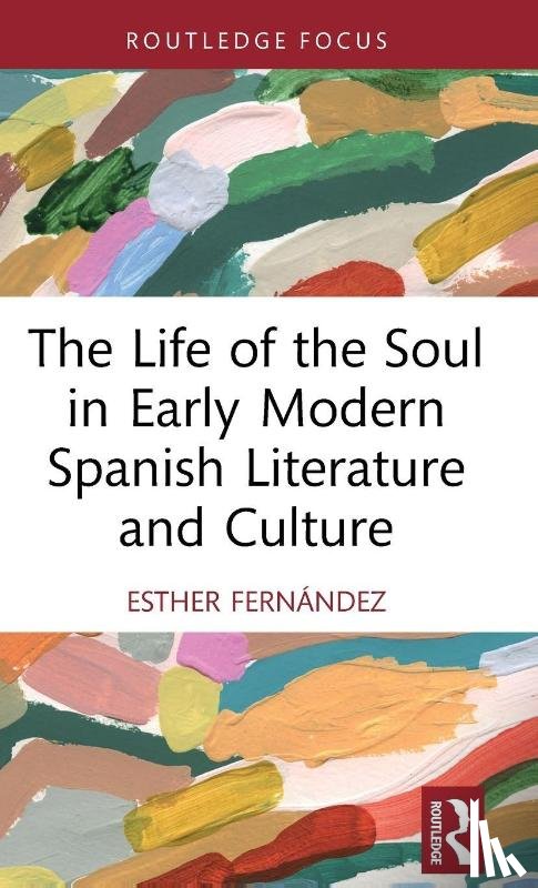 Fern?ndez, Esther - The Life of the Soul in Early Modern Spanish Literature and Culture