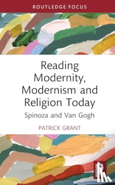 Grant, Patrick - Reading Modernity, Modernism and Religion Today