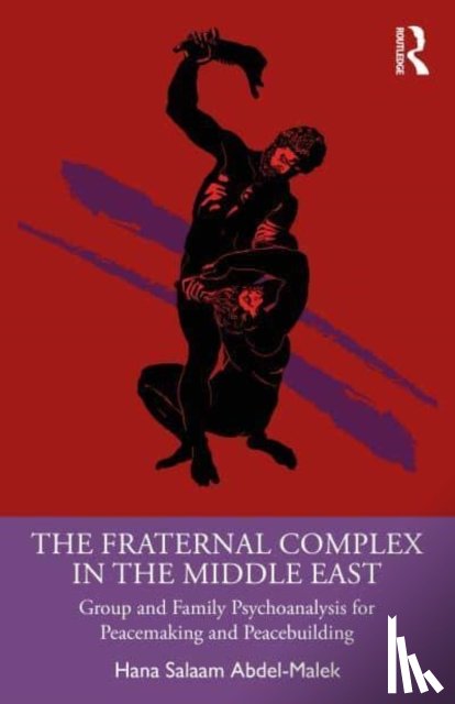 Abdel-Malek, Hana Salaam - The Fraternal Complex in the Middle East