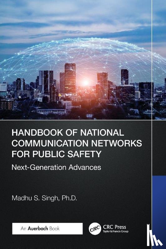 S. Singh, Ph.D. - Handbook of National Communication Networks for Public Safety Next-Generation Advances