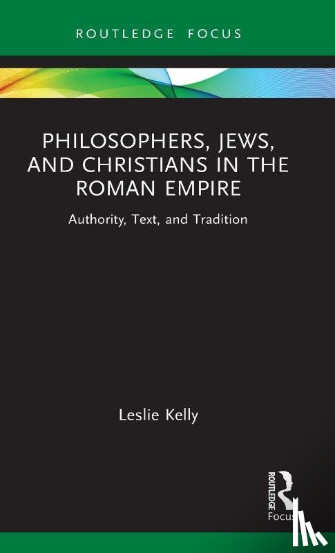 Kelly, Leslie - Philosophers, Jews, and Christians in the Roman Empire