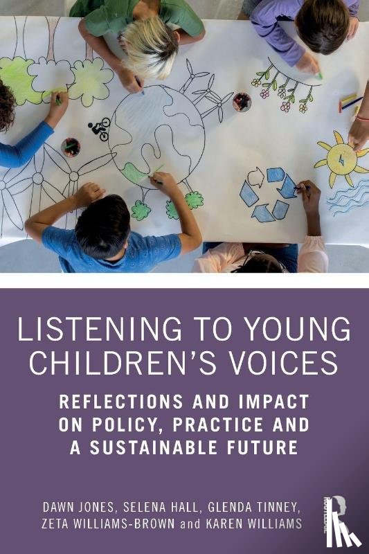 Jones, Dawn (University of Wolverhampton, Hall, Selena (University of Wolverhampton, Tinney, Glenda (University of Wales Trinity Saint David, Williams-Brown, Zeta (University of Wolverhampton - Listening to Young Children’s Voices