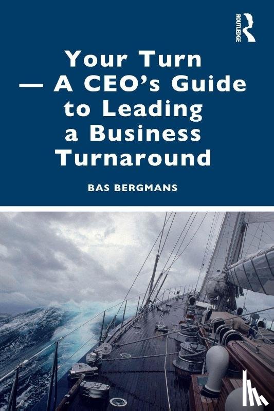 Bergmans, Bas - Your Turn —A CEO’s Guide to Leading a Business Turnaround