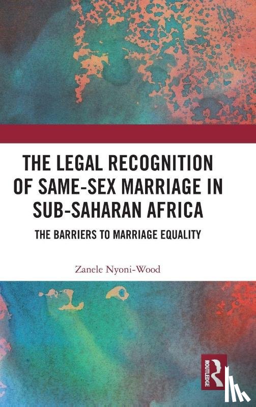 Nyoni-Wood, Zanele - The Legal Recognition of Same-Sex Marriage in Sub-Saharan Africa