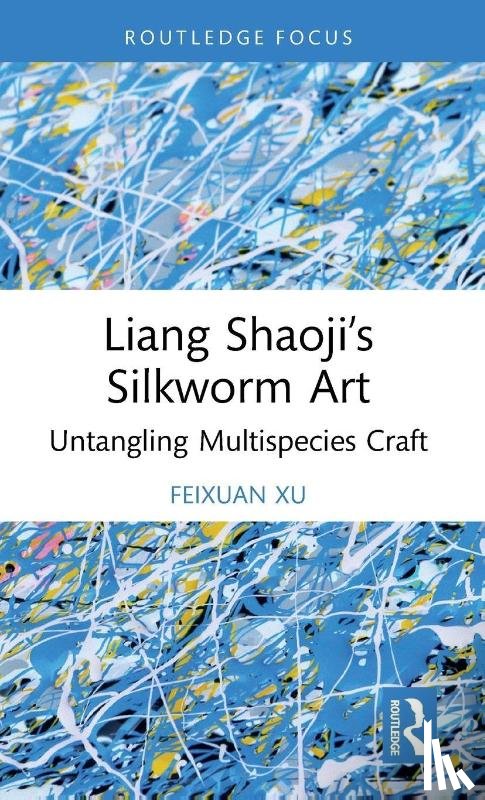 Xu, Feixuan - Liang Shaoji’s Silkworm Art