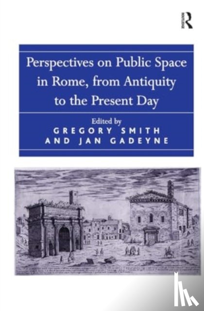 Gadeyne, Jan - Perspectives on Public Space in Rome, from Antiquity to the Present Day