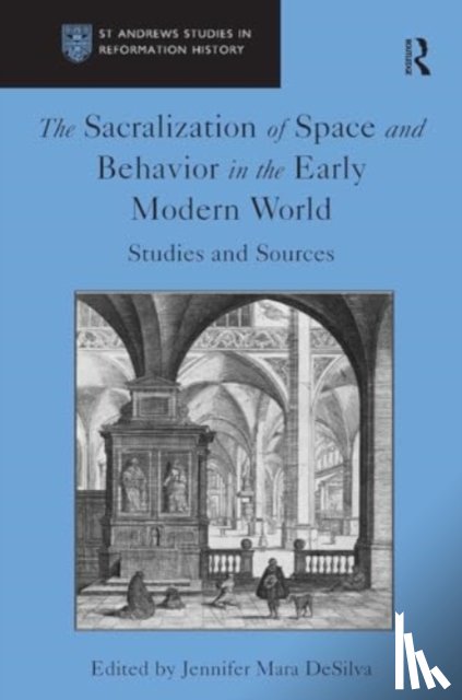 DeSilva, Jennifer Mara - The Sacralization of Space and Behavior in the Early Modern World