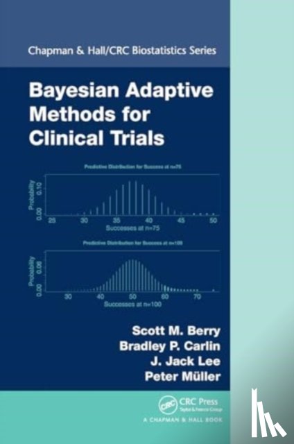 Berry, Scott M., Carlin, Bradley P., Lee, J. Jack, Muller, Peter - Bayesian Adaptive Methods for Clinical Trials
