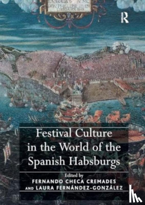 Cremades, Fernando Checa, Fernandez-Gonzalez, Laura - Festival Culture in the World of the Spanish Habsburgs
