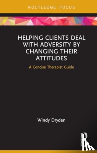 Dryden, Windy - Helping Clients Deal with Adversity by Changing their Attitudes