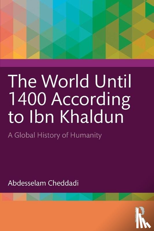 Cheddadi, Abdesselam - The World Until 1400 According to Ibn Khaldun