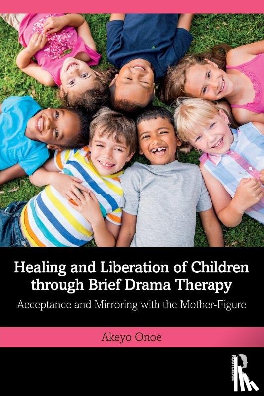 Onoe, Akeyo - Healing and Liberation of Children through Brief Drama Therapy