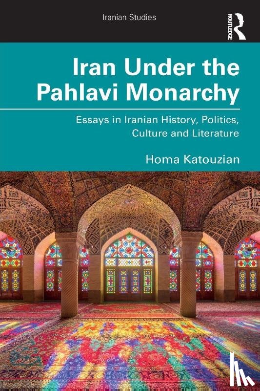 Katouzian, Homa (University of Oxford - Iran Under the Pahlavi Monarchy