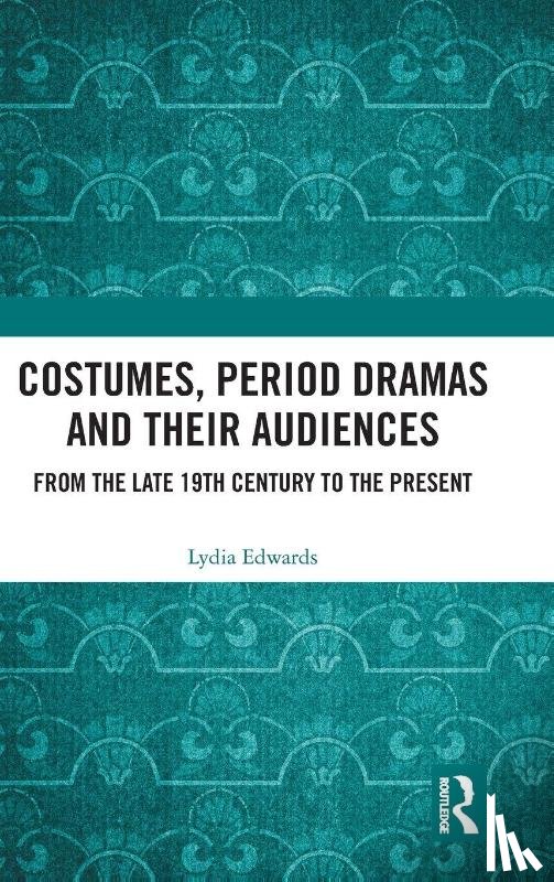 Edwards, Lydia - Costumes, Period Dramas and Their Audiences
