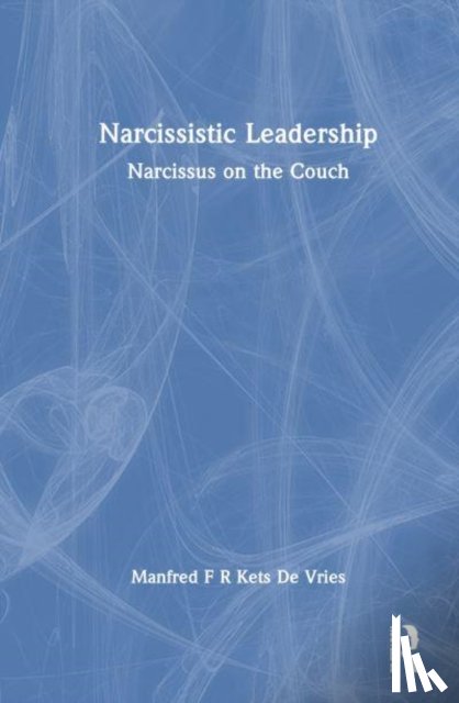 Kets de Vries, Manfred F. R. - Narcissistic Leadership