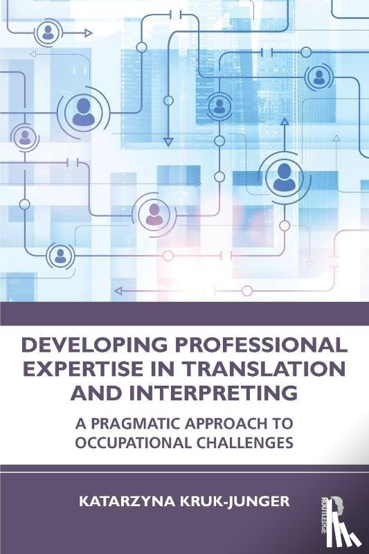 Kruk-Junger, Katarzyna - Developing Professional Expertise in Translation and Interpreting