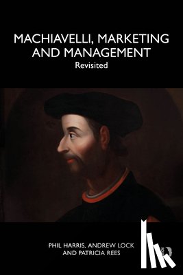 Harris, Phil (University of Chester, Lock, Andrew, Rees, Patricia - Machiavelli, Marketing and Management