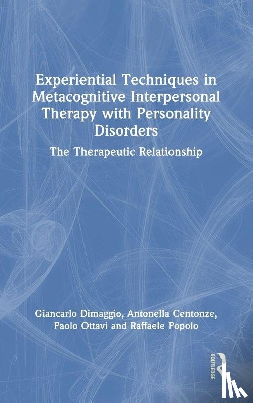 Dimaggio, Giancarlo (Giancarlo Dimaggio, Centonze, Antonella, Ottavi, Paolo, Popolo, Raffaele (Centre for Metacognitive Interpersonal Therapy - Experiential Techniques in Metacognitive Interpersonal Therapy with Personality Disorders