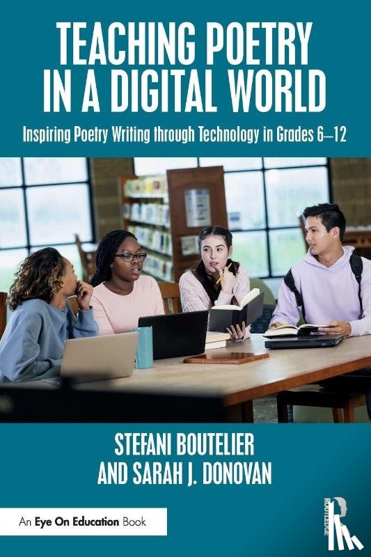 Boutelier, Stefani (Associate Professor of Education at Aquinas College), Donovan, Sarah J. (Oklahoma State University) - Teaching Poetry in a Digital World