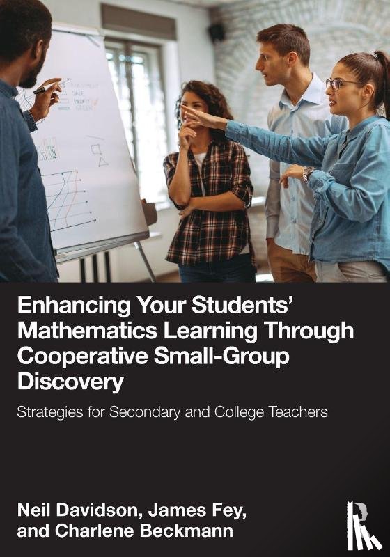 Davidson, Neil (University of Maryland, Fey, James, Beckmann, Charlene - Enhancing Your Students' Mathematics Learning Through Cooperative Small-Group Discovery